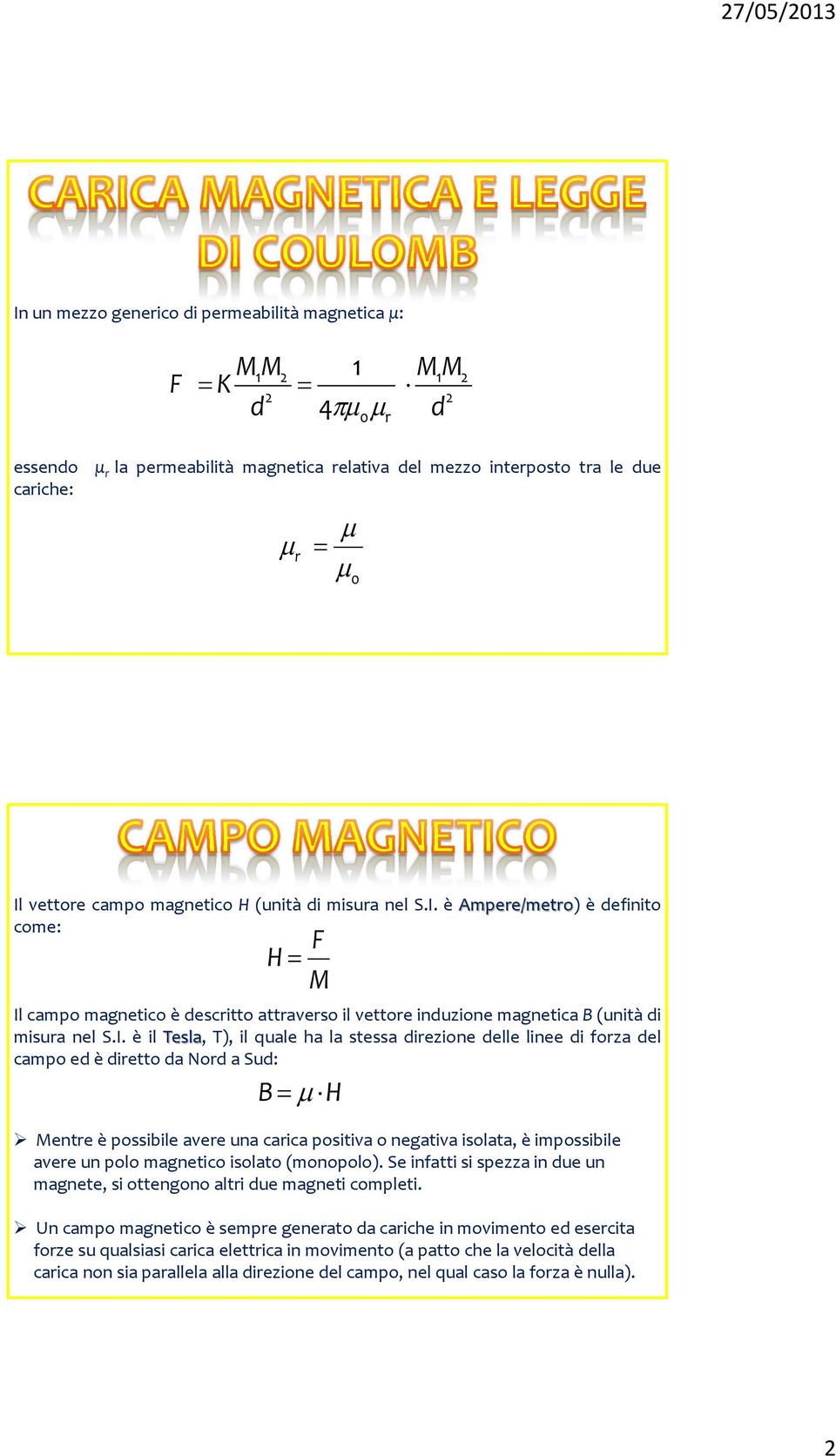 è Ampere/metro) è efinito come: F H M Il campo magnetico è escritto attraverso il vettore inuzione magnetica B (unità  è il Tesla, T), il quale ha la stessa irezione elle linee i forza el campo e è