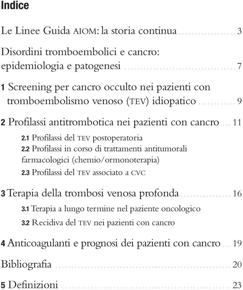 1 Profilassi del TEV postoperatoria 2.2 Profilassi in corso di trattamenti antitumorali farmacologici (chemio/ormonoterapia) 2.