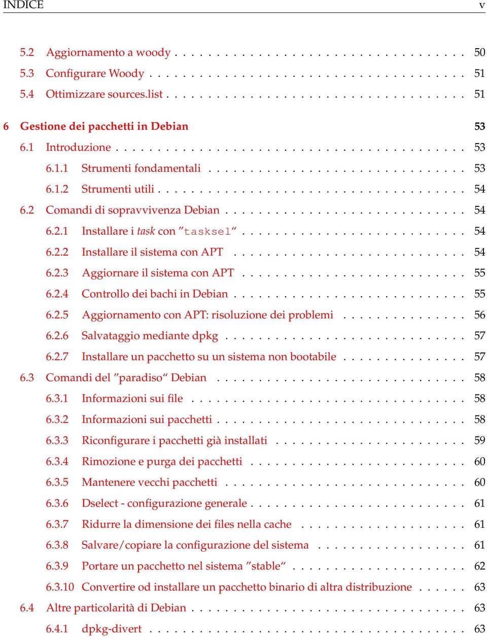 .................................... 54 6.2 Comandi di sopravvivenza Debian............................. 54 6.2.1 Installare i task con tasksel........................... 54 6.2.2 Installare il sistema con APT.