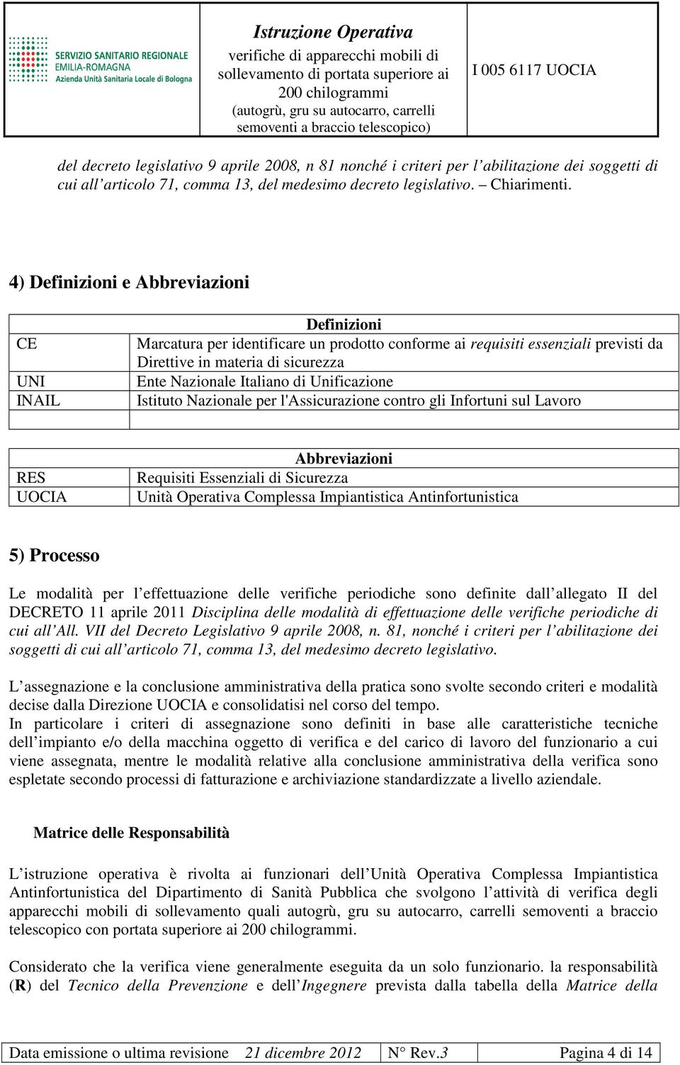 di Unificazione Istituto Nazionale per l'assicurazione contro gli Infortuni sul Lavoro RES UOCIA Abbreviazioni Requisiti Essenziali di Sicurezza Unità Operativa Complessa Impiantistica