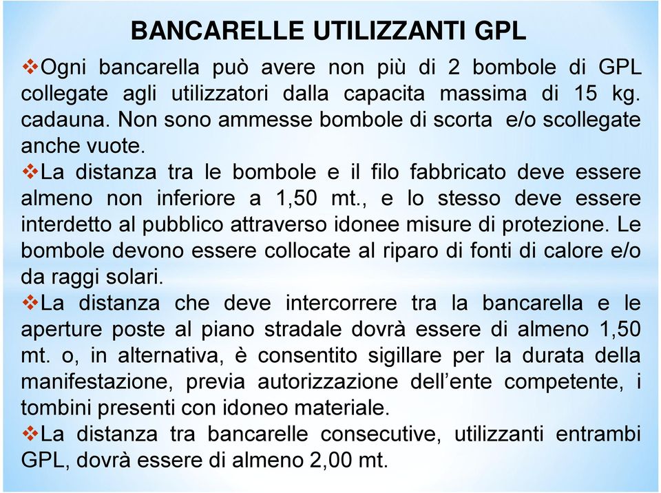 , e lo stesso deve essere interdetto al pubblico attraverso idonee misure di protezione. Le bombole devono essere collocate al riparo di fonti di calore e/o da raggi solari.