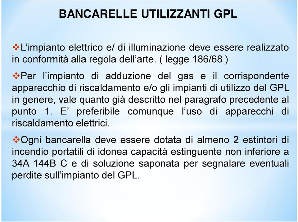 quanto già descritto nel paragrafo precedente al punto 1. E preferibile comunque l uso di apparecchi di riscaldamento elettrici.