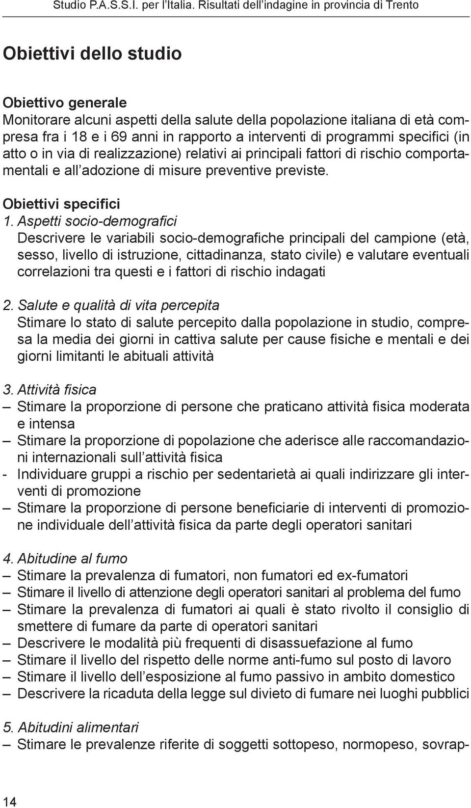 Aspetti socio-demografici Descrivere le variabili socio-demografiche principali del campione età, sesso, livello di istruzione, cittadinanza, stato civile) e valutare eventuali correlazioni tra