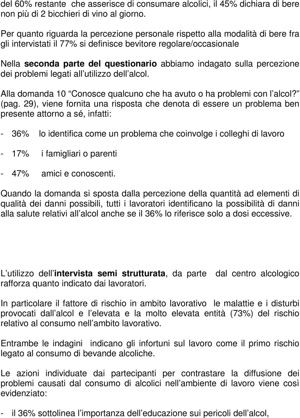 sulla percezione dei problemi legati all utilizzo dell alcol. Alla domanda 10 Conosce qualcuno che ha avuto o ha problemi con l alcol? (pag.