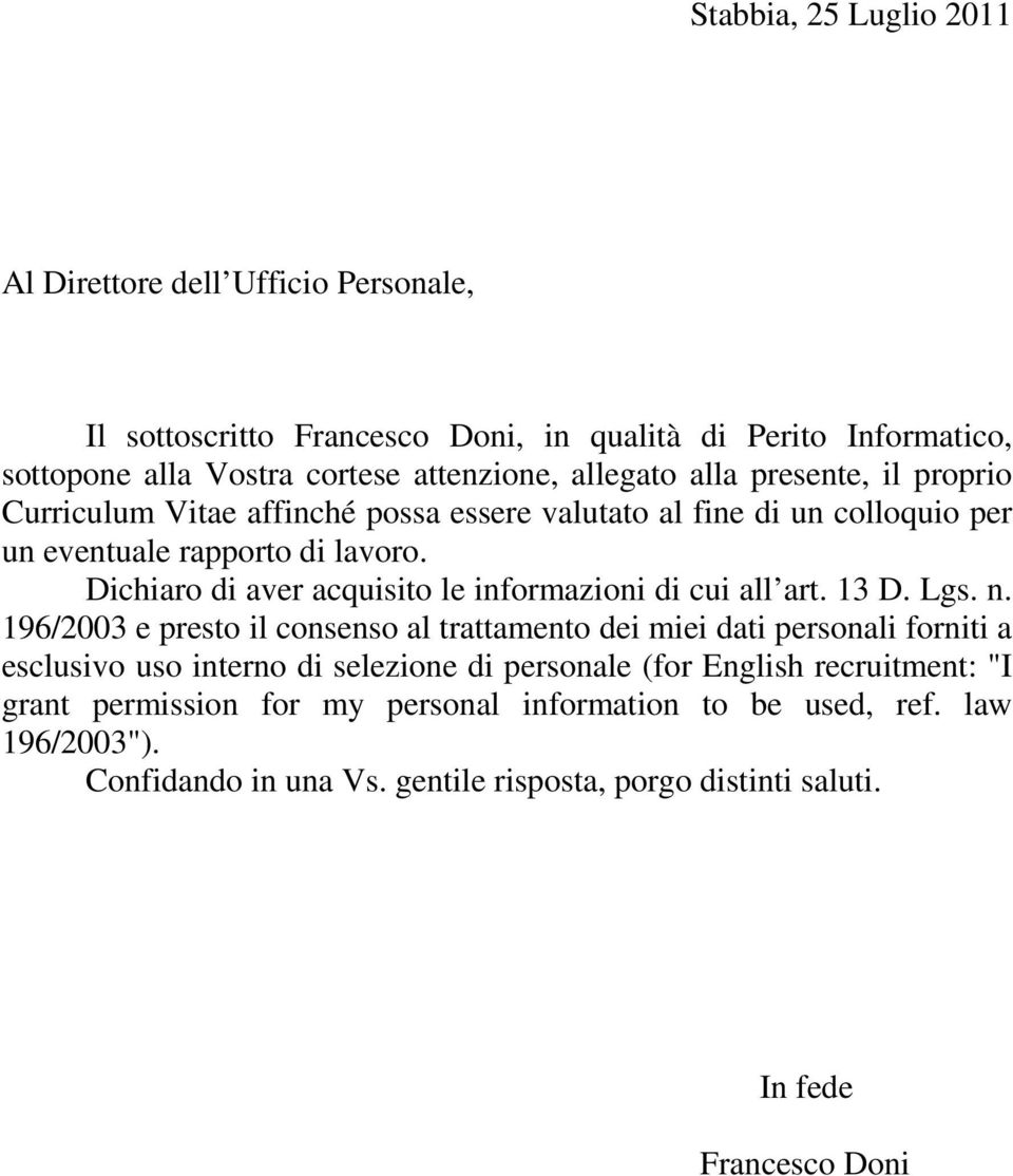 Dichiaro di aver acquisito le informazioni di cui all art. 13 D. Lgs. n.