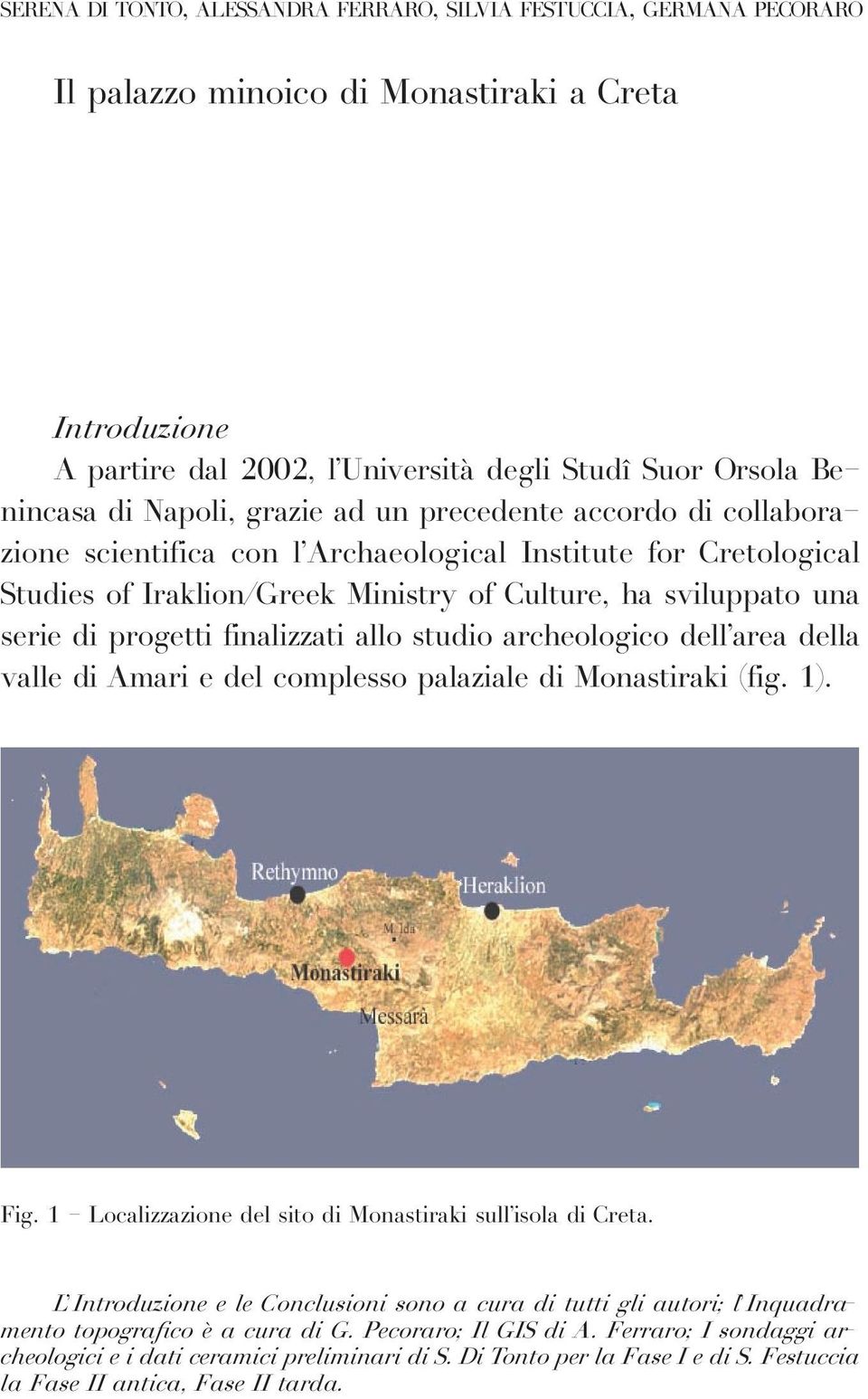 progetti finalizzati allo studio archeologico dell area della valle di Amari e del complesso palaziale di Monastiraki (fig. 1). Fig. 1 - Localizzazione del sito di Monastiraki sull isola di Creta.