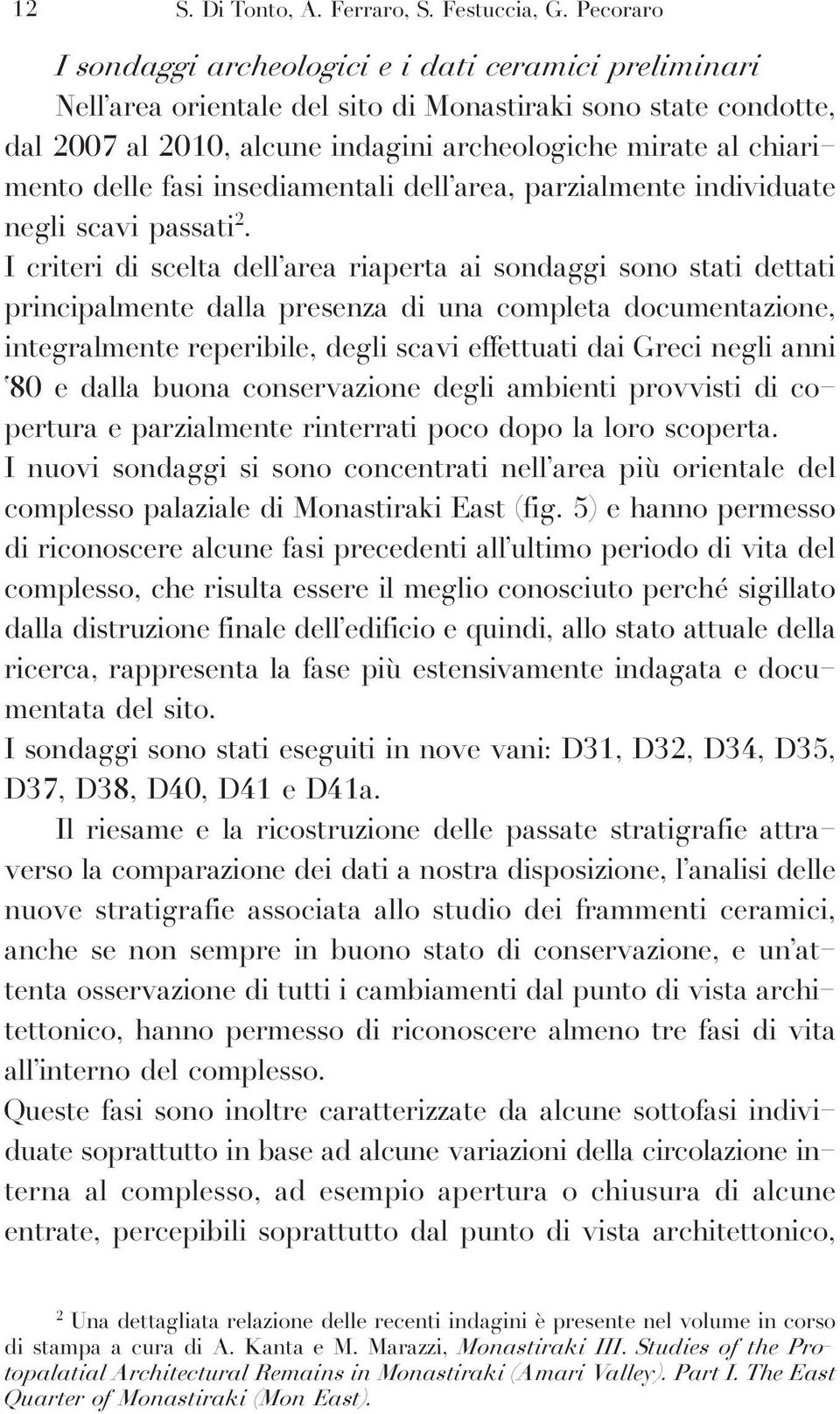 delle fasi insediamentali dell area, parzialmente individuate negli scavi passati 2.