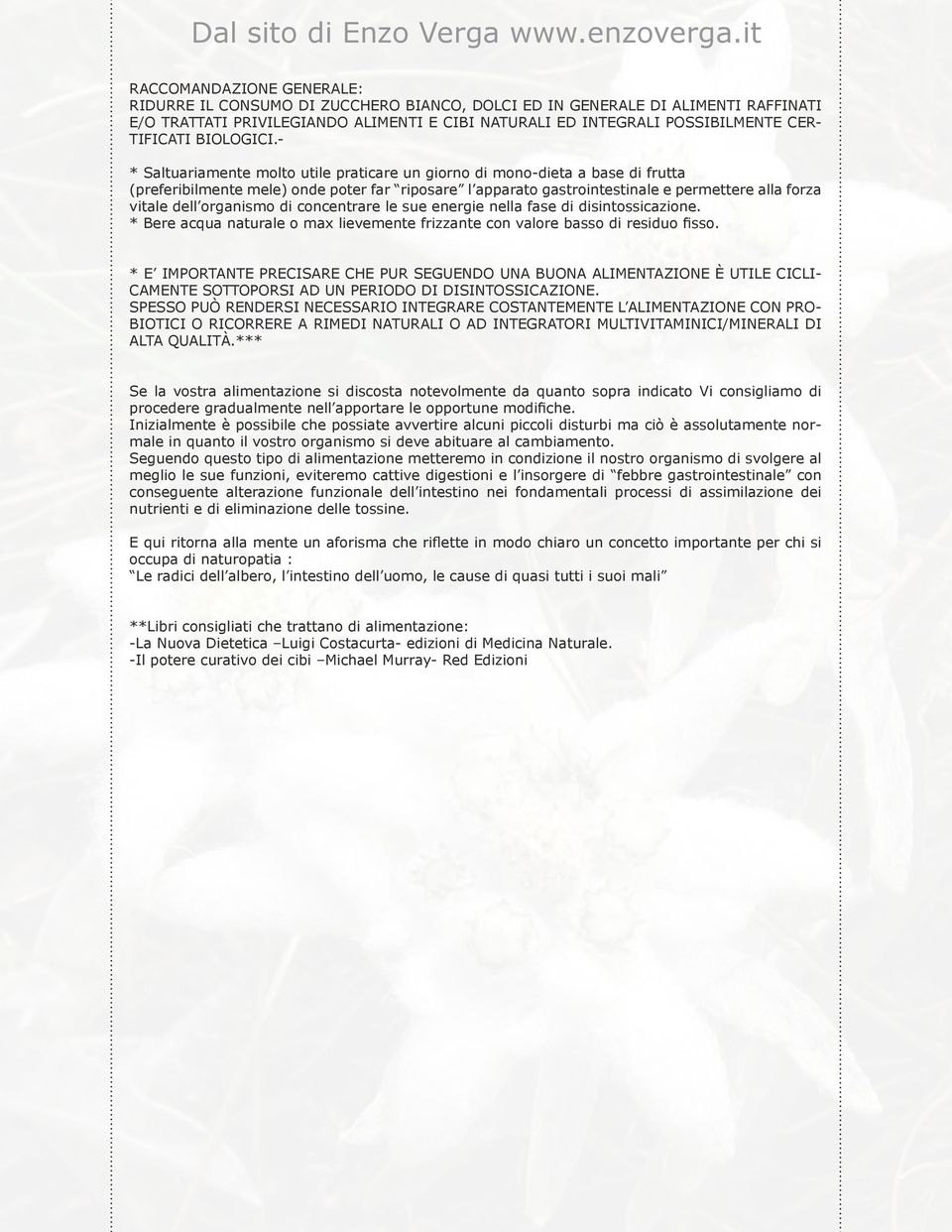 - * Saltuariamente molto utile praticare un giorno di mono-dieta a base di frutta (preferibilmente mele) onde poter far riposare l apparato gastrointestinale e permettere alla forza vitale dell