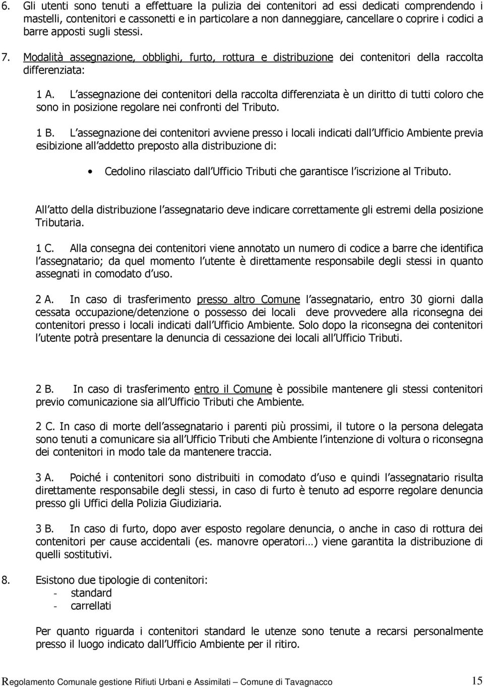 L assegnazione dei contenitori della raccolta differenziata è un diritto di tutti coloro che sono in posizione regolare nei confronti del Tributo. 1 B.