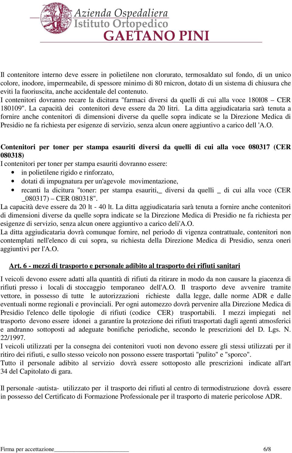 La capacità dei contenitori deve essere da 20 litri.