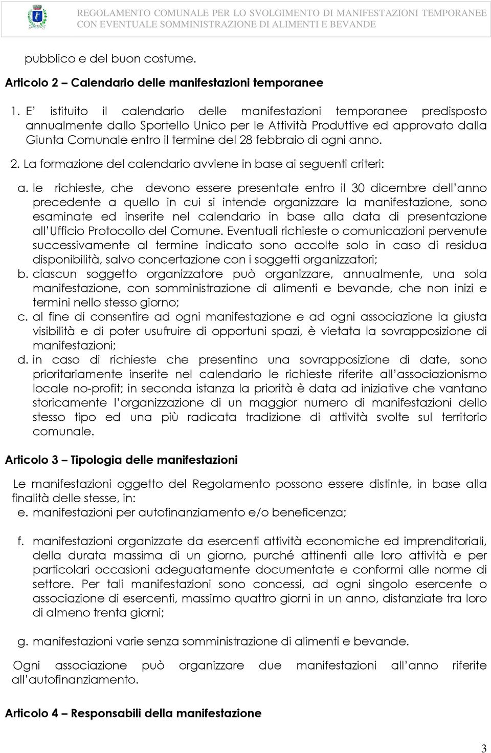 di ogni anno. 2. La formazione del calendario avviene in base ai seguenti criteri: a.