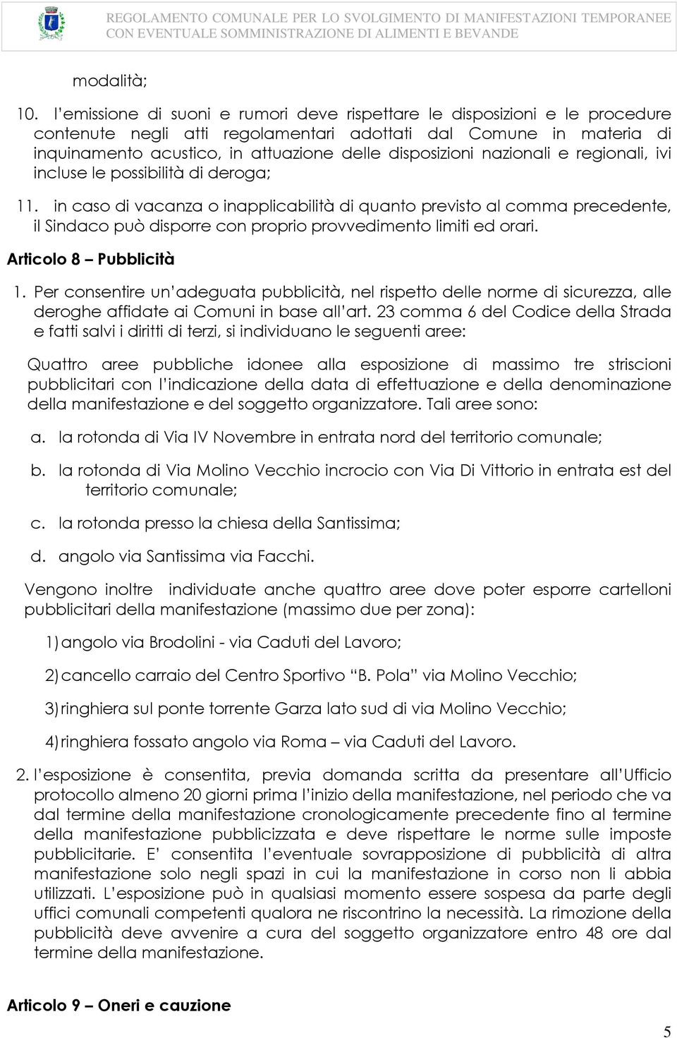 disposizioni nazionali e regionali, ivi incluse le possibilità di deroga; 11.