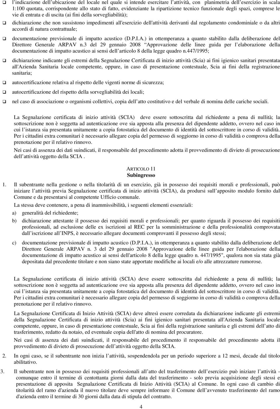 dal regolamento condominiale o da altri accordi di natura contrattuale; documentazione previsionale di impatto acustico (D.P.I.A.