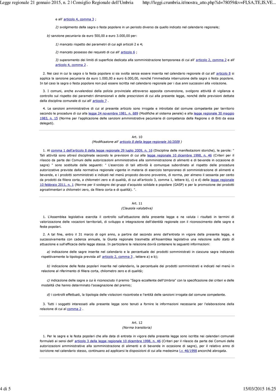 000,00 per: 1) mancato rispetto dei parametri di cui agli articoli 2 e 4; 2) mancato possesso dei requisiti di cui all' articolo 6 ; 3) superamento dei limiti di superficie dedicata alla