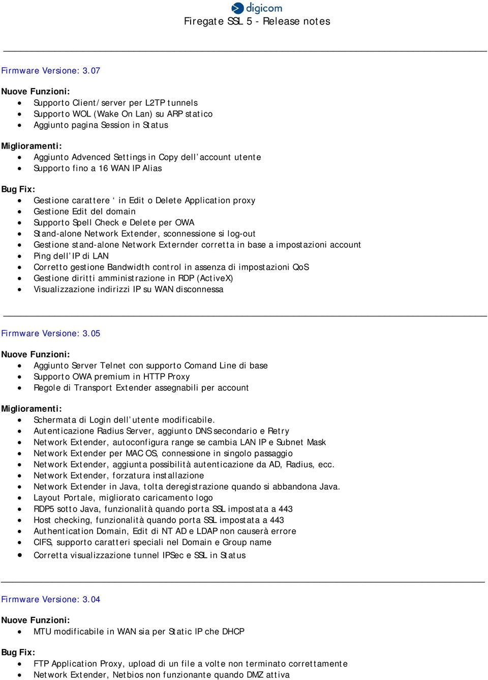 Alias Gestione carattere in Edit o Delete Application proxy Gestione Edit del domain Supporto Spell Check e Delete per OWA Stand-alone Network Extender, sconnessione si log-out Gestione stand-alone