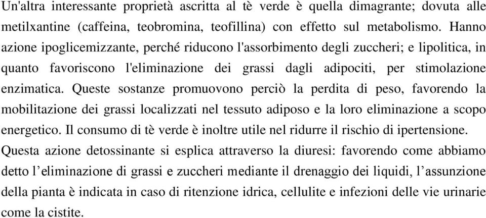 Queste sostanze promuovono perciò la perdita di peso, favorendo la mobilitazione dei grassi localizzati nel tessuto adiposo e la loro eliminazione a scopo energetico.