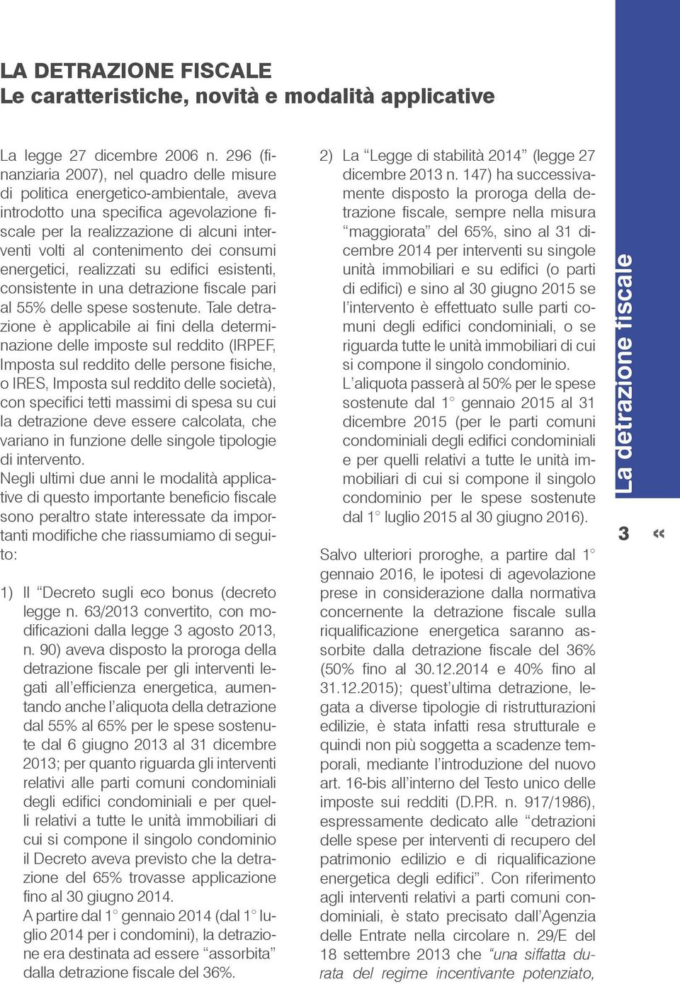 dei consumi energetici, realizzati su edifici esistenti, consistente in una detrazione fiscale pari al 55% delle spese sostenute.