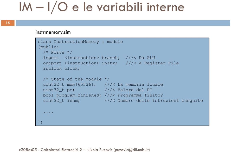 outport <instruction> instr; ///< A Register File inclock clock; }; /* State of the module */ uint32_t