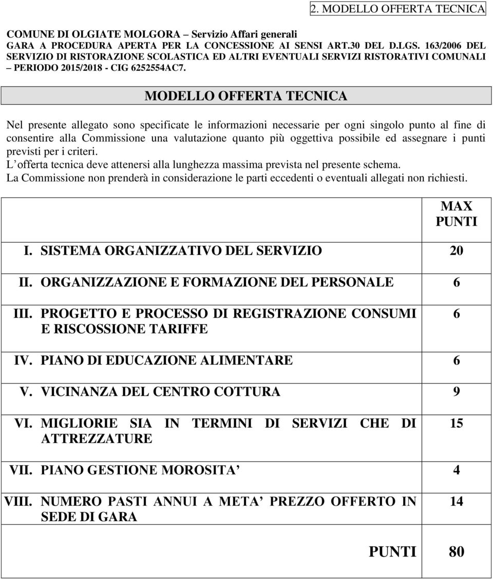 La Commissione non prenderà in considerazione le parti eccedenti o eventuali allegati non richiesti. MAX PUNTI I. SISTEMA ORGANIZZATIVO DEL SERVIZIO 20 II.