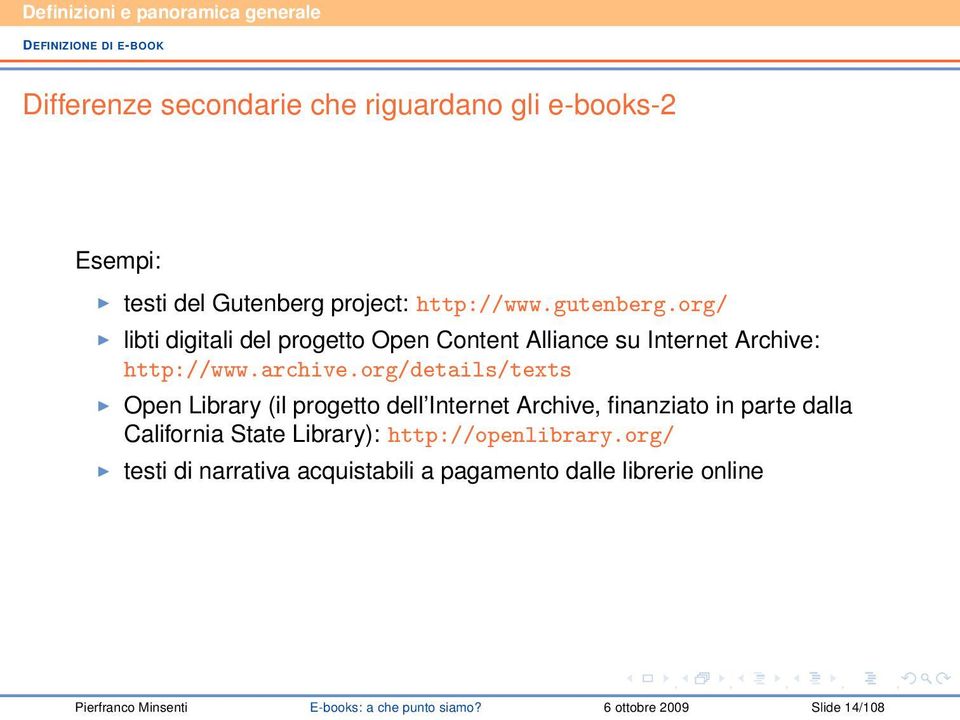 org/details/texts Open Library (il progetto dell Internet Archive, finanziato in parte dalla California State Library):