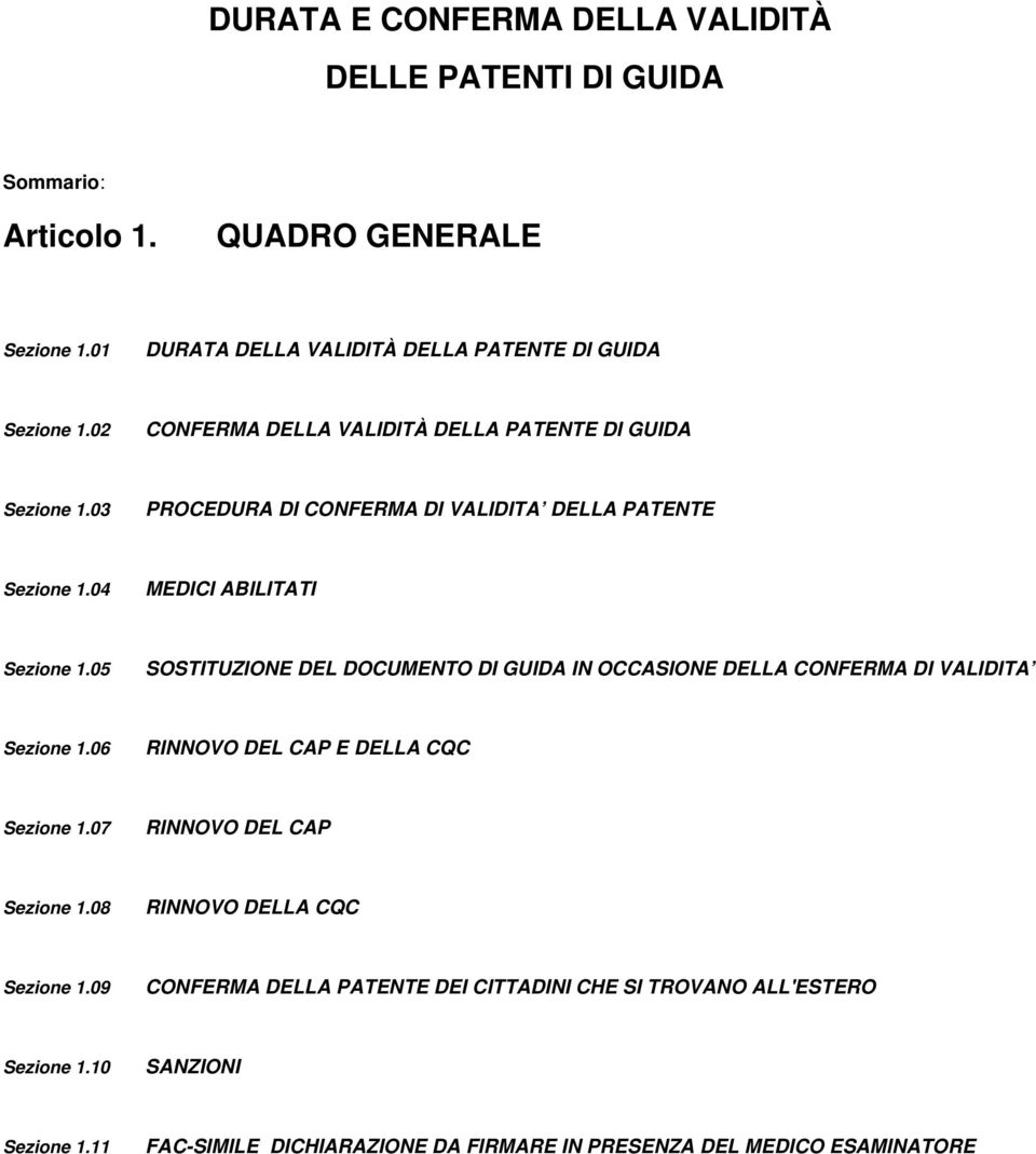 05 SOSTITUZIONE DEL DOCUMENTO DI GUIDA IN OCCASIONE DELLA CONFERMA DI VALIDITA Sezione 1.06 RINNOVO DEL CAP E DELLA CQC Sezione 1.07 RINNOVO DEL CAP Sezione 1.