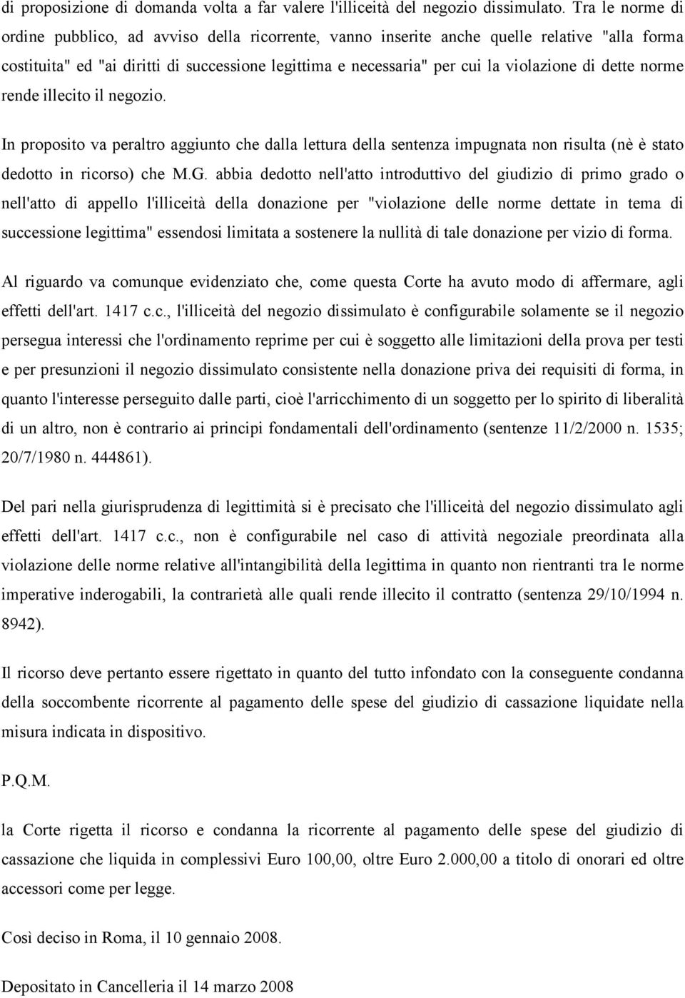 di dette norme rende illecito il negozio. In proposito va peraltro aggiunto che dalla lettura della sentenza impugnata non risulta (nè è stato dedotto in ricorso) che M.G.