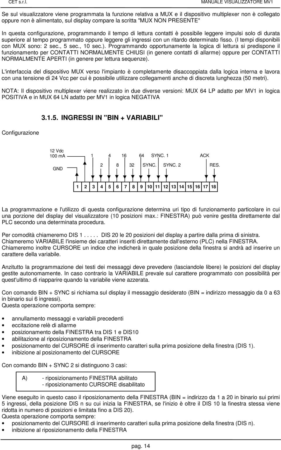 (I tempi disponibili con MUX sono: 2 sec., 5 sec., 10 sec.).