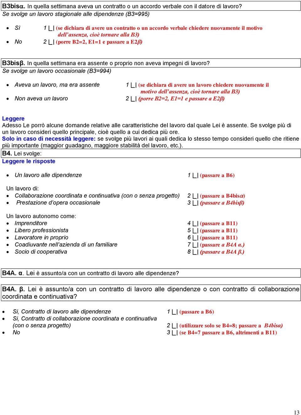 passare a E2β) B3bisβ. In quella settimana era assente o proprio non aveva impegni di lavoro?