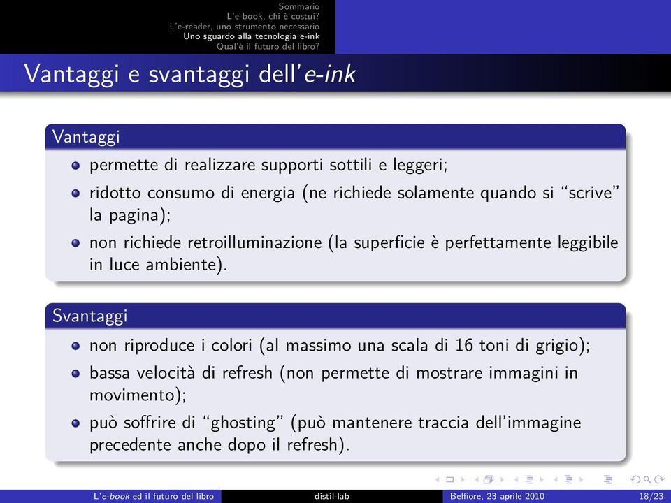 Svantaggi non riproduce i colori (al massimo una scala di 16 toni di grigio); bassa velocità di refresh (non permette di mostrare immagini in