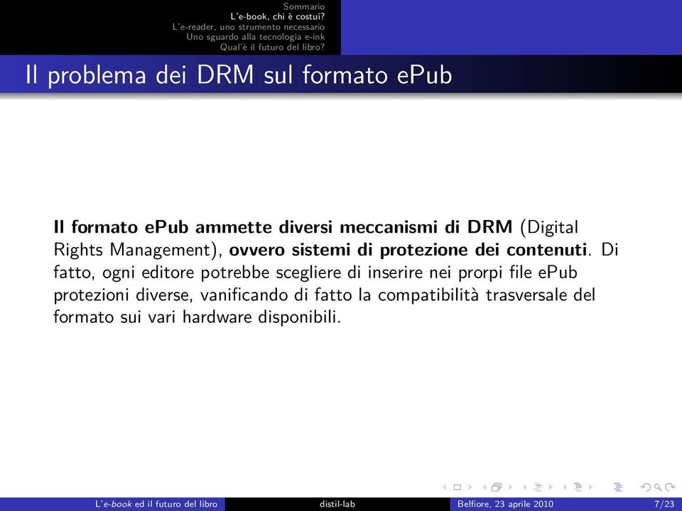 Di fatto, ogni editore potrebbe scegliere di inserire nei prorpi file epub protezioni diverse,