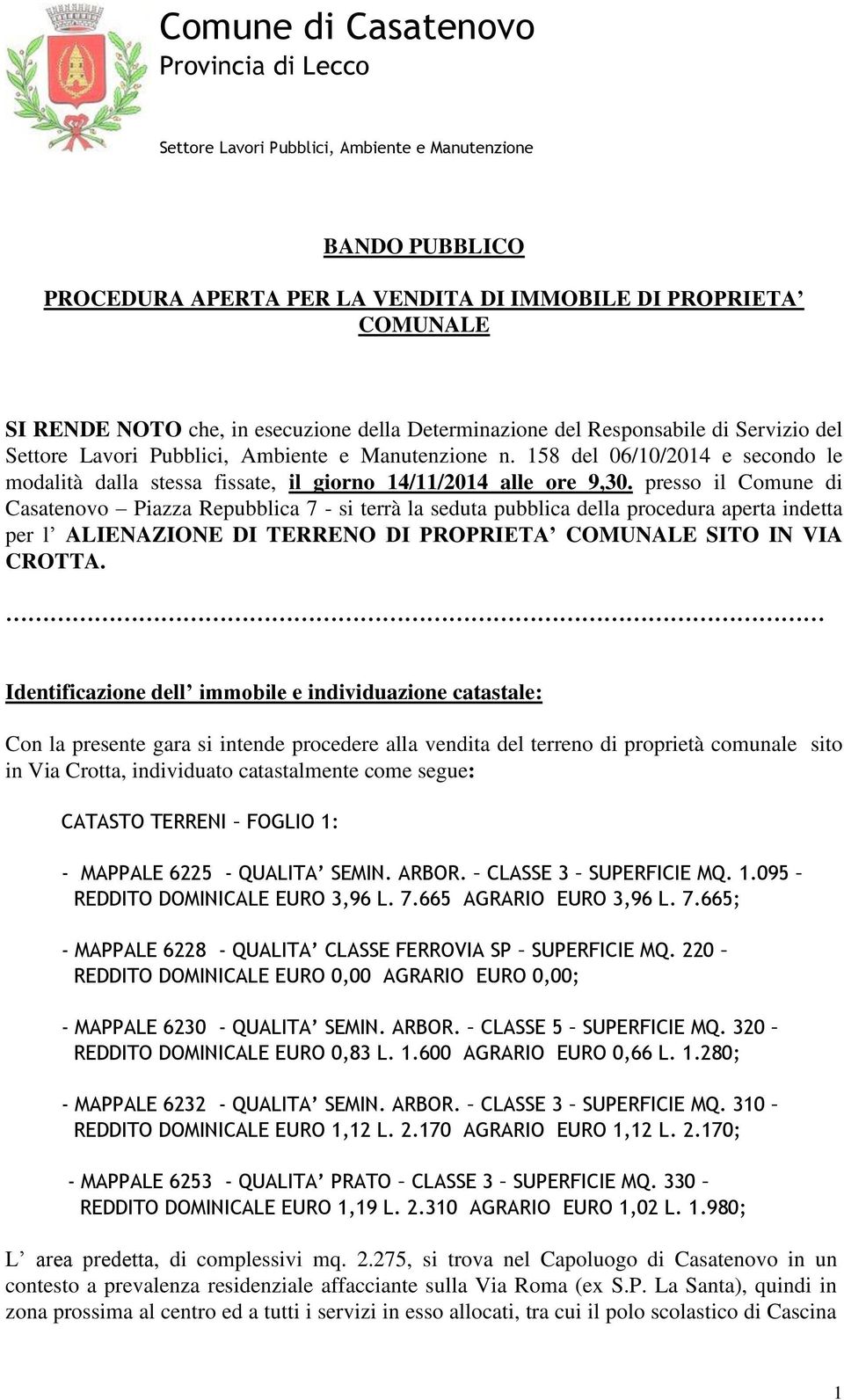 158 del 06/10/2014 e secondo le modalità dalla stessa fissate, il giorno 14/11/2014 alle ore 9,30.