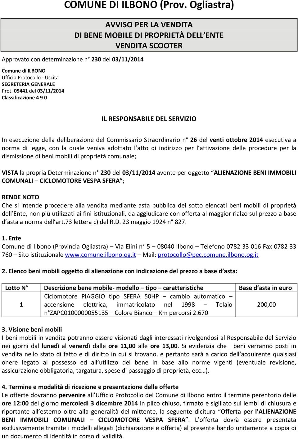 Straordinario n 26 del venti ottobre 2014 esecutiva a norma di legge, con la quale veniva adottato l atto di indirizzo per l attivazione delle procedure per la dismissione di beni mobili di proprietà