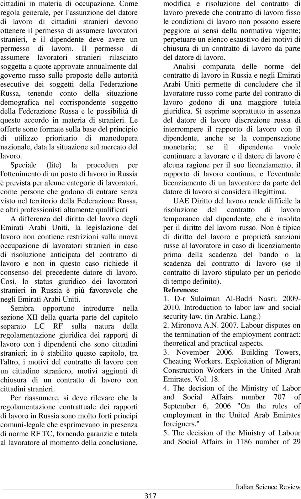 Il permesso di assumere lavoratori stranieri rilasciato soggetta a quote approvate annualmente dal governo russo sulle proposte delle autorità esecutive dei soggetti della Federazione Russa, tenendo