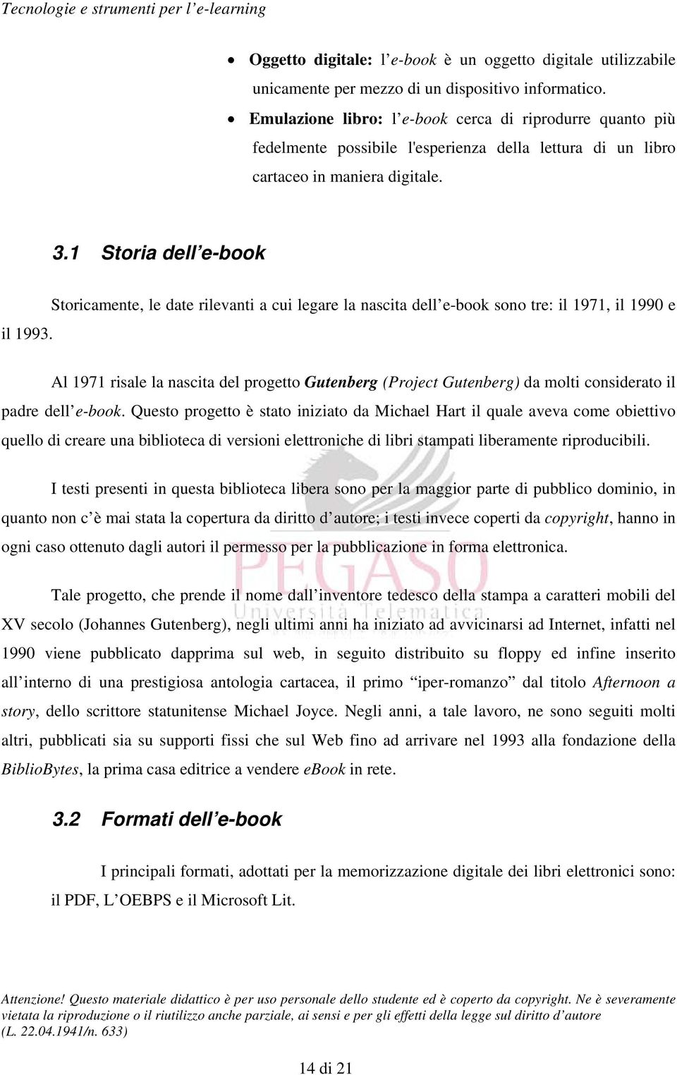 1 Storia dell e-book Storicamente, le date rilevanti a cui legare la nascita dell e-book sono tre: il 1971, il 1990 e il 1993.