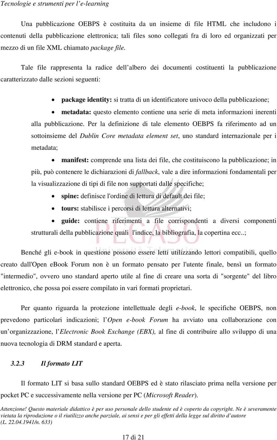 Tale file rappresenta la radice dell albero dei documenti costituenti la pubblicazione caratterizzato dalle sezioni seguenti: package identity: si tratta di un identificatore univoco della