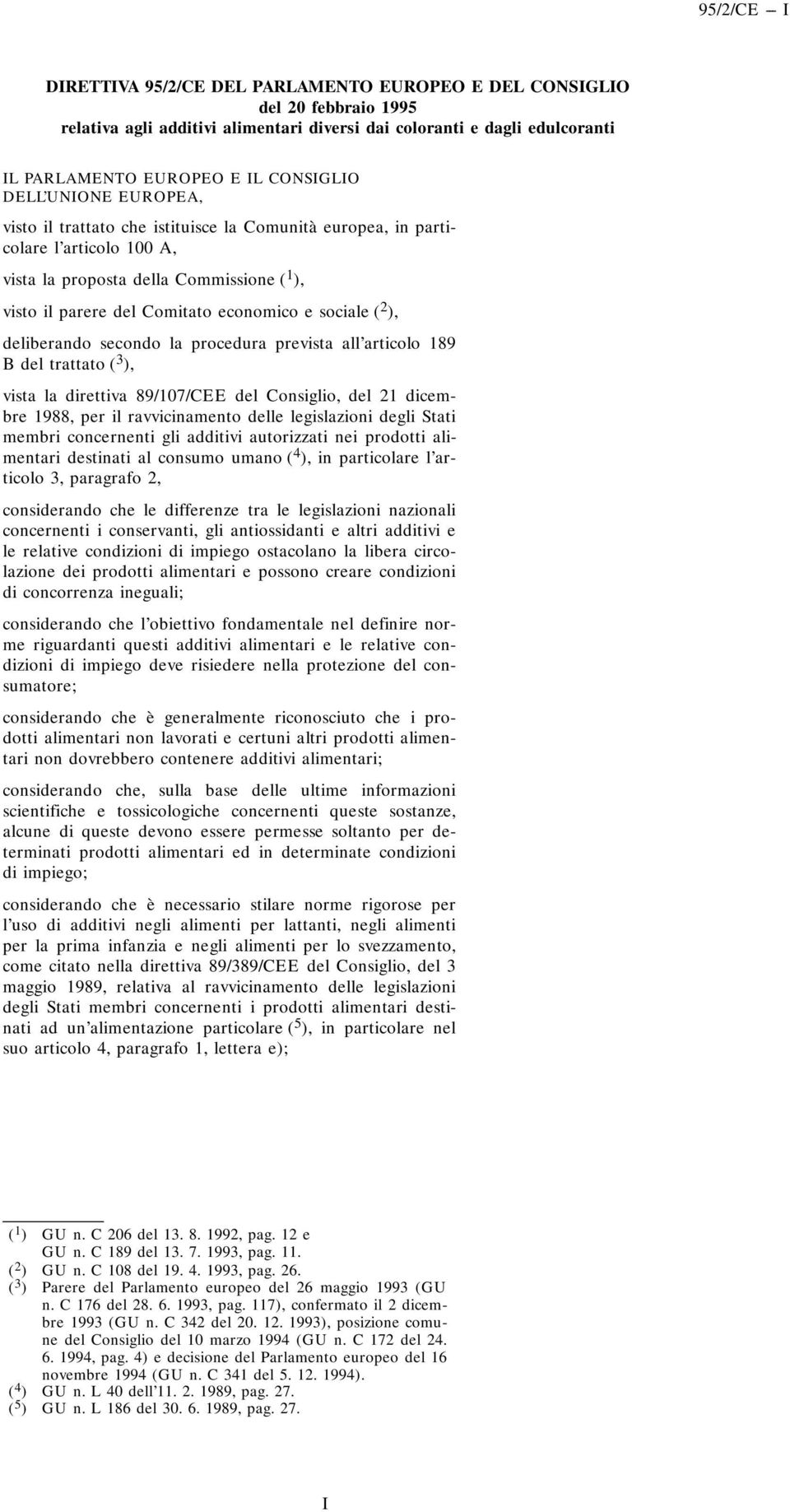 ), deliberando secondo la procedura prevista all articolo 189 B del trattato ( 3 ), vista la direttiva 89/107/CEE del Consiglio, del 21 dicembre 1988, per il ravvicinamento delle legislazioni degli