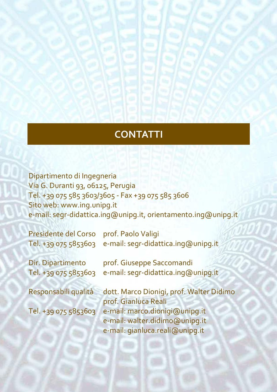 ing@unipg.it Dir. Dipartimento Tel. +3 075 5853603 Responsabili qualità Tel. +3 075 5853603 prof. Giuseppe Saccomandi e-mail: segr-didattica.