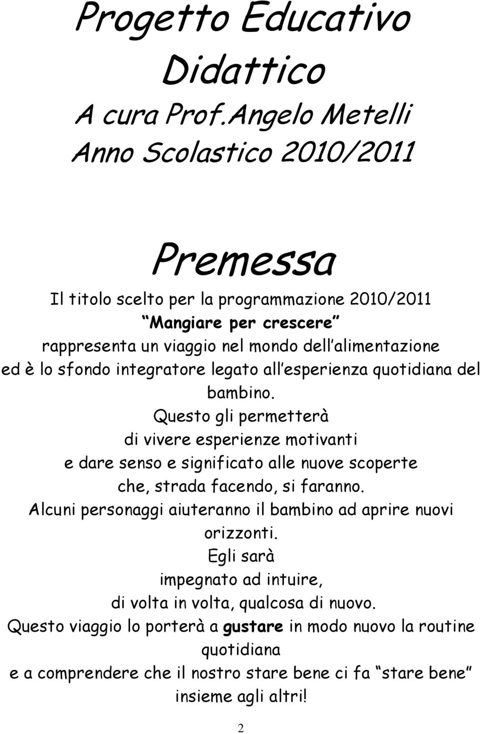 è lo sfondo integratore legato all esperienza quotidiana del bambino.