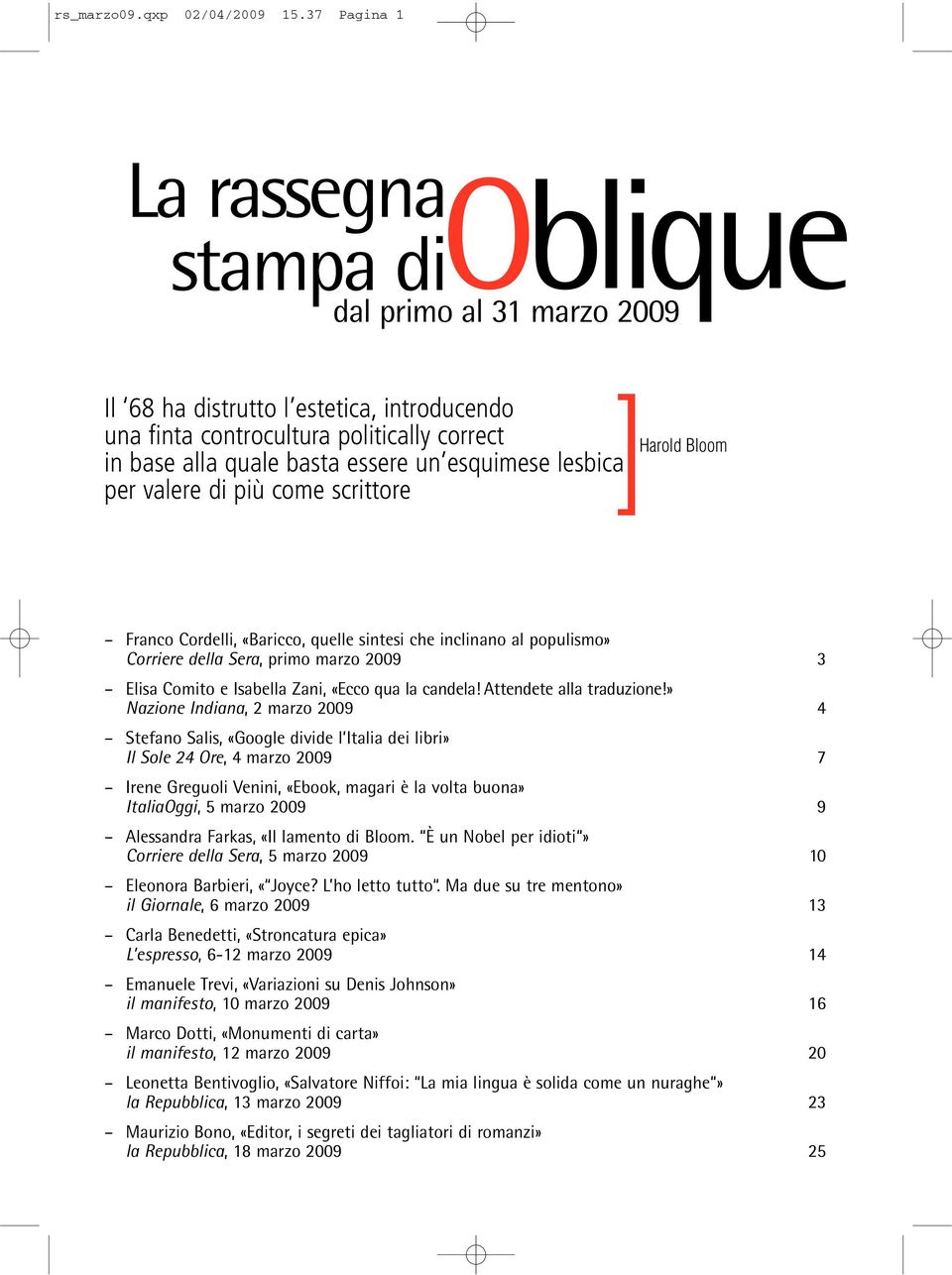 esquimese lesbica per valere di più come scrittore ]Harold Bloom Franco Cordelli, «Baricco, quelle sintesi che inclinano al populismo» Corriere della Sera, primo marzo 2009 3 Elisa Comito e Isabella