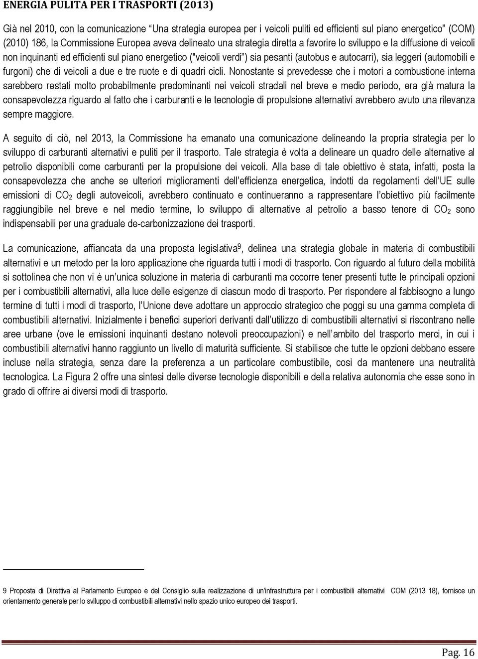 (automobili e furgoni) che di veicoli a due e tre ruote e di quadri cicli.