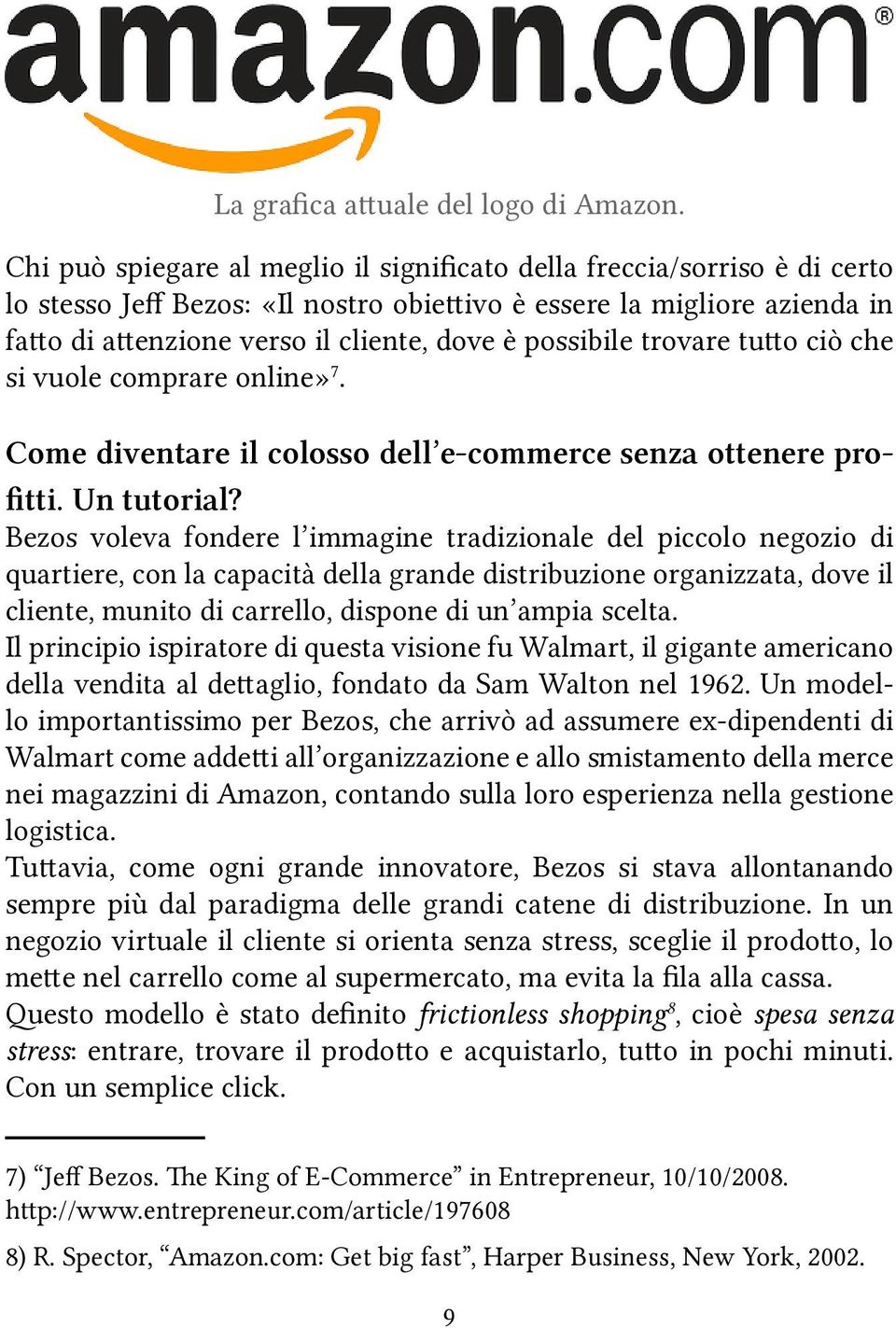 possibile trovare tutto ciò che si vuole comprare online» 7. Come diventare il colosso dell e-commerce senza ottenere profitti. Un tutorial?