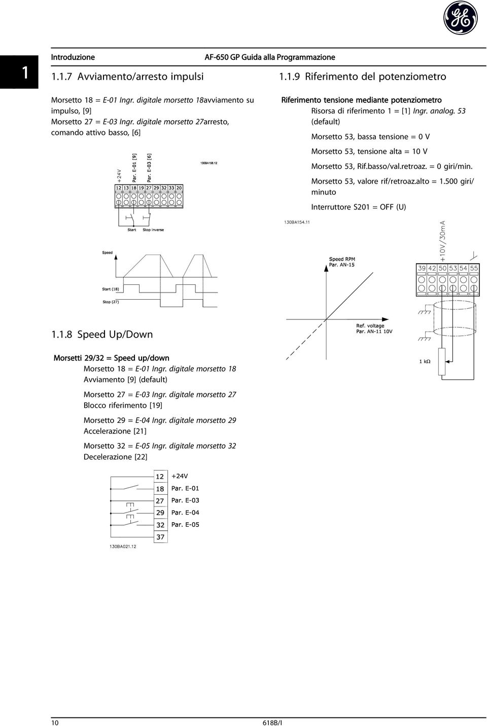 53 (default) Morsetto 53, bassa tensione = 0 V Morsetto 53, tensione alta = 10 V Morsetto 53, Rif.basso/val.retroaz. = 0 giri/min. Morsetto 53, valore rif/retroaz.alto = 1.