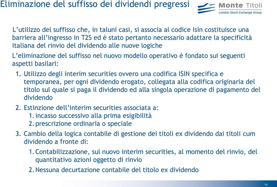 Utilizzo degli interim securities ovvero una codifica ISIN specifica e temporanea, per ogni dividendo erogato, collegata alla codifica originaria del titolo sul quale si paga il dividendo ed alla