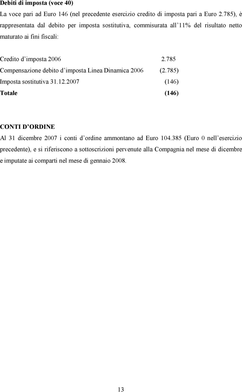 785 Compensazione debito d imposta Linea Dinamica 2006 (2.785) Imposta sostitutiva 31.12.