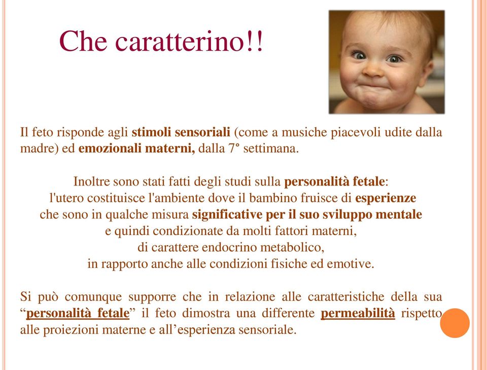 significative per il suo sviluppo mentale e quindi condizionate da molti fattori materni, di carattere endocrino metabolico, in rapporto anche alle condizioni fisiche ed