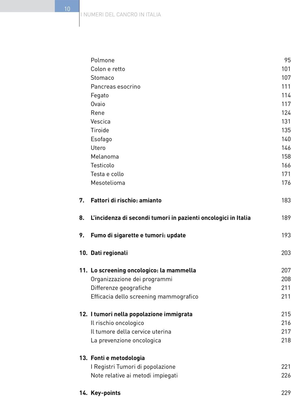 Lo screening oncologico: la mammella 207 Organizzazione dei programmi 208 Differenze geografiche 211 Efficacia dello screening mammografico 211 12.