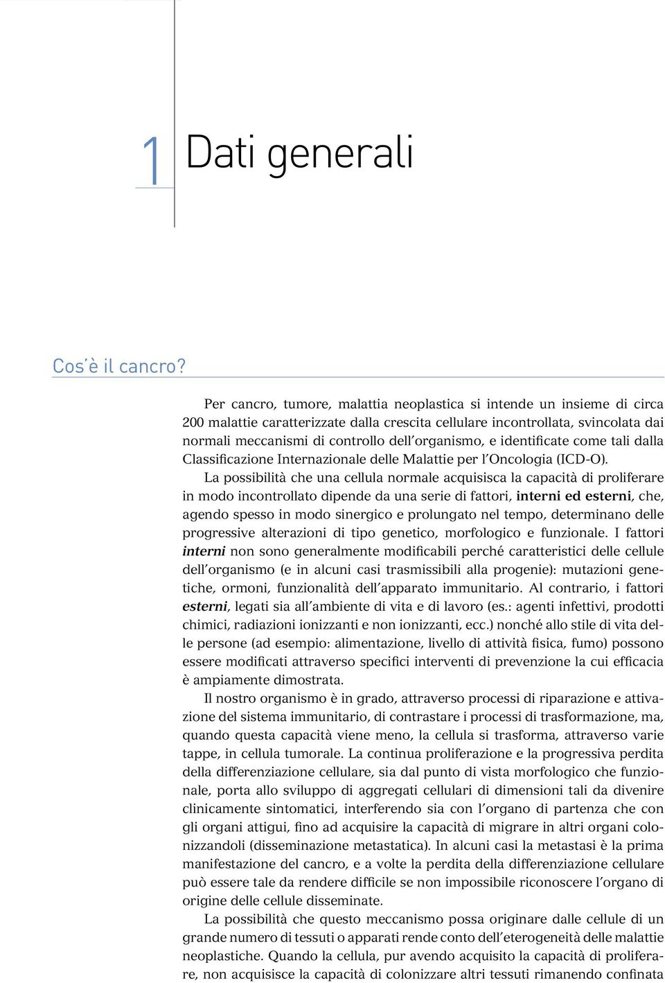 organismo, e identificate come tali dalla Classificazione Internazionale delle Malattie per l Oncologia (ICD-O).