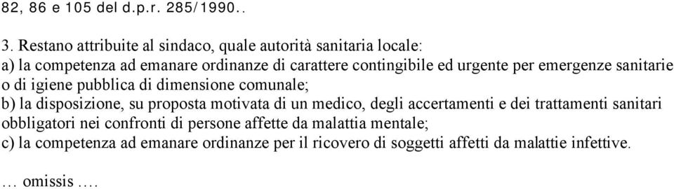 ed urgente per emergenze sanitarie o di igiene pubblica di dimensione comunale; b) la disposizione, su proposta motivata di un