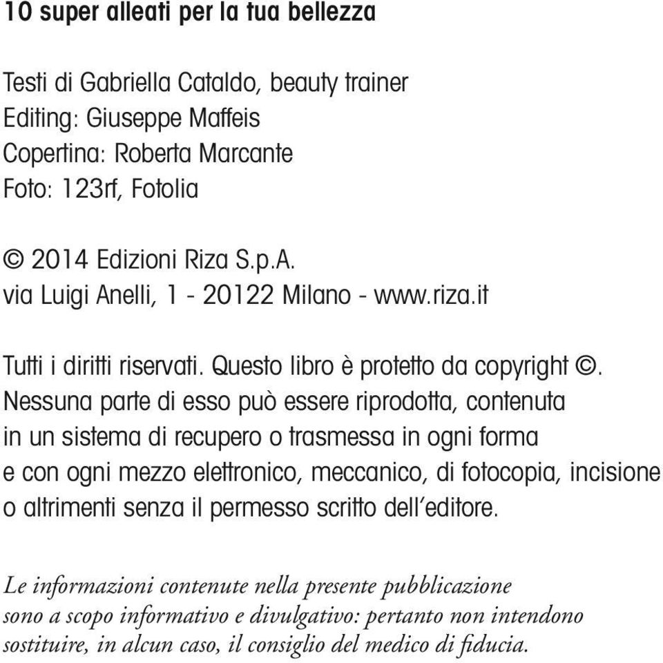 Nessuna parte di esso può essere riprodotta, contenuta in un sistema di recupero o trasmessa in ogni forma e con ogni mezzo elettronico, meccanico, di fotocopia, incisione o