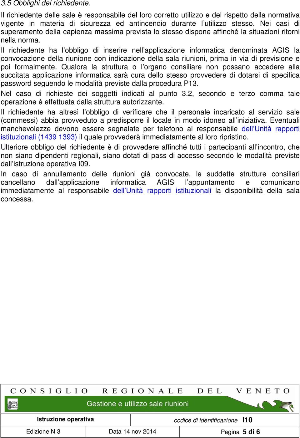 Nei casi di superamento della capienza massima prevista lo stesso dispone affinché la situazioni ritorni nella norma.